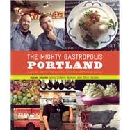 The Mighty Gastropolis: Portland A Journey Through the Center of America’s New Food Revolution