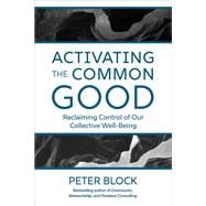 Activating the Common Good Reclaiming Control of Our Collective Well-Being