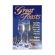 Great Toasts: From Births to Weddings to Retirement Parties ... and Everything in Between