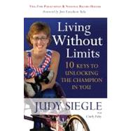 Living Without Limits : 10 Keys to Unlocking the Champion in You