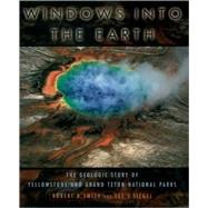 Windows into the Earth The Geologic Story of Yellowstone and Grand Teton National Parks