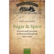 Sugar and Spice Grocers and Groceries in Provincial England, 1650-1830