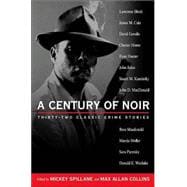 A Century of Noir Thirty-two Classic Crime Stories