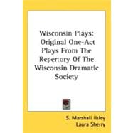 Wisconsin Plays : Original One-Act Plays from the Repertory of the Wisconsin Dramatic Society