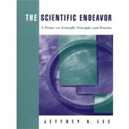 The Scientific Endeavor A Primer on Scientific Principles and Practice