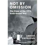 Not by Omission The Case of the 1973 Arab-Israeli War