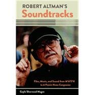 Robert Altman's Soundtracks Film, Music, and Sound from M*A*S*H to A Prairie Home Companion