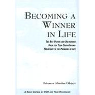 Becoming a Winner in Life : The Best Prayer and Deliverance Book for Your Turn-Around. (Solutions to the Problems of Life)
