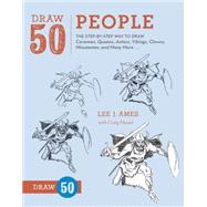 Draw 50 People The Step-by-Step Way to Draw Cavemen, Queens, Aztecs, Vikings, Clowns, Minutemen, and Many More...