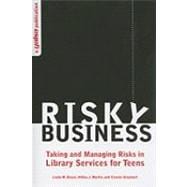 Risky Business: Taking and Managing Risks in Library Services for Teens
