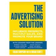 The Advertising Solution Influence Prospects, Multiply Sales, and Promote Your Brand
