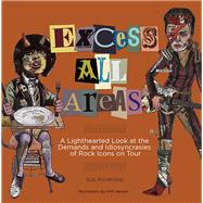 Excess All Areas A Lighthearted Look at the Demands and Idiosyncrasies of Rock Icons on Tour