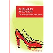 Business in Red Shoes - the Successful Business Womans Guide