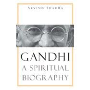 Gandhi : A Spiritual Biography