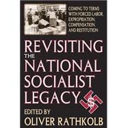 Revisiting the National Socialist Legacy: Coming to Terms with Forced Labor, Expropriation, Compensation, and Restitution
