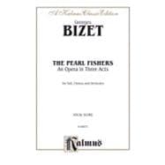 The Pearl Fishers: An Opera in Three Acts: Kalmus Classic Edition, For Soli, Chorus and Orchestra, Vocal Score