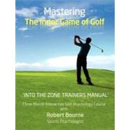 Into the Zone Trainers Manual: Mastering the Inner Game of Golf