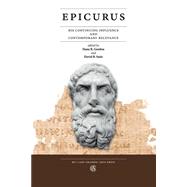 Epicurus : His Continuing Influence and Contemporary Relevance