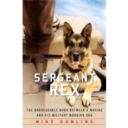 Sergeant Rex : The Unbreakable Bond Between a Marine and His Military Working Dog