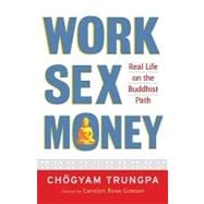 Work, Sex, Money Real Life on the Path of Mindfulness