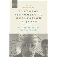 Cultural Responses to Occupation in Japan The Performing Body During and After the Cold War