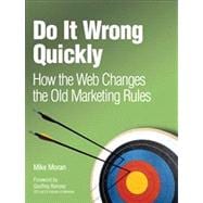 Do It Wrong Quickly How the Web Changes the Old Marketing Rules
