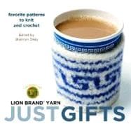 Just Gifts : Favorite Patterns to Knit and Crochet
