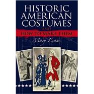 Historic American Costumes and How to Make Them
