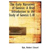 The Early Narratives of Genesis: A Brief Introduction to the Study of Genesis I.-xi