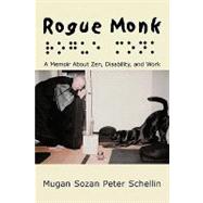 Rogue Monk : A Memoir about Zen, Disability, and Work,9781449055967
