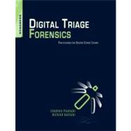 Digital Triage Forensics : Processing the Digital Crime Scene