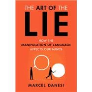 The Art of the Lie How the Manipulation of Language Affects Our Minds