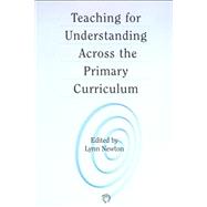 Teaching for Understanding Across the Primary Curriculum