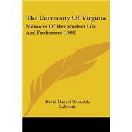 University of Virgini : Memoirs of Her Student Life and Professors (1908)