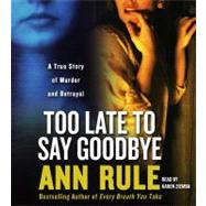 Too Late to Say Goodbye; A True Story of Murder and Betrayal