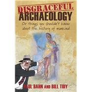 Disgraceful Archaeology Or Things You Shouldn't Know About the History of Mankind