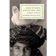 West of Kabul, East of New York : An Afghan American Story