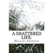 A Shattered Life