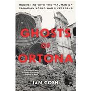 Ghosts of Ortona Reckoning with the Traumas of Canadian World War II Veterans
