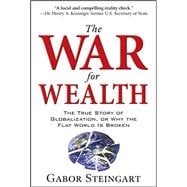 The War for Wealth: The True Story of Globalization, or Why the Flat World is Broken