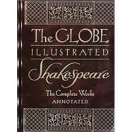 Globe Illustrated Shakespeare : The Complete Works Annotated