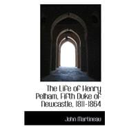 The Life of Henry Pelham, Fifth Duke of Newcastle, 1811-1864