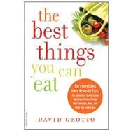 The Best Things You Can Eat For Everything from Aches to Zzzz, the Definitive Guide to the Nutrition-Packed Foods that Energize, Heal, and Help You Look Great
