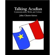 Talking Acadian : Communication, Work, and Culture