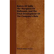 Rulers of India - The Marquess of Dalhousie and the Final Development of the Company's Rule