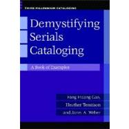 Demystifying Serials Cataloging : A Book of Examples