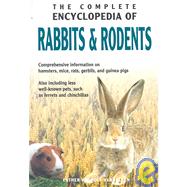 The Complete Encyclopedia Of Rabbits & Rodents: Comprehensive information on hamsters, mice, rats, gerbils, and guinea pigs; Also including less well-know pets, such as ferrets and chinchillas