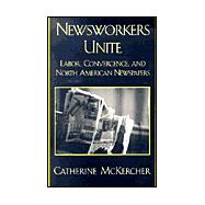 Newsworkers Unite: Labor, Convergence, and North American Newspapers