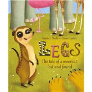 Legs The Tale of a Meerkat Lost and Found