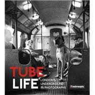 Tube Life London’s Underground in Photographs